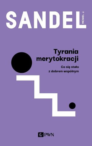 Tyrania merytokracji: Co się stało z dobrem wspólnym? – ebook