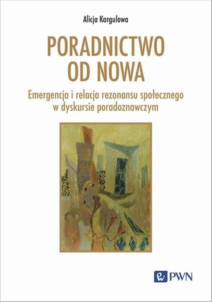 Poradnictwo od nowa: Emergencja i relacja rezonansu społecznego w dyskursie poradoznawczym – ebook