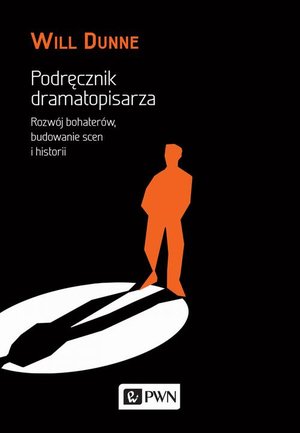 Podręcznik dramatopisarza: Rozw&oacute;j bohater&oacute;w, budowanie scen i historii &ndash; ebook