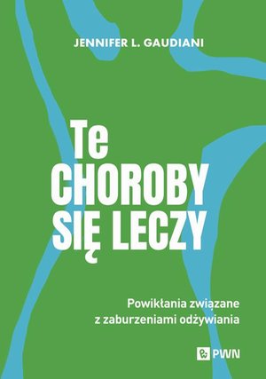 Te choroby się leczy: Powikłania związane z zaburzeniami odżywiania &ndash; ebook