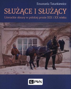 Służące i służący: Literackie obrazy w polskiej prozie XIX i XX wieku – ebook