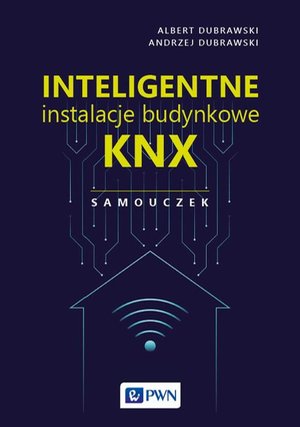 Inteligentne instalacje budynkowe KNX. Samouczek: Samouczek – ebook