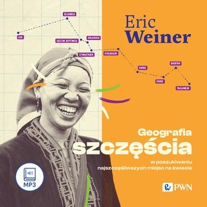 Geografia szczęścia: W poszukiwaniu najszczęśliwszych miejsc na świecie – audiobook