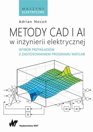 Metody CAD i AI w inżynierii elektrycznej: Wyb&oacute;r przykład&oacute;w z zastosowaniem programu MATLAB &ndash; ebook