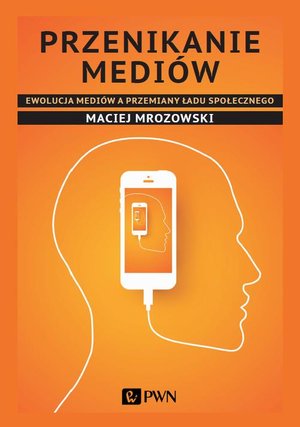 Przenikanie mediów: Ewolucja mediów a przemiany ładu społecznego – ebook