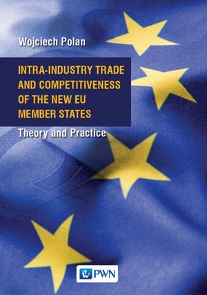 Intra-Industry Trade and Competitiveness of the New EU Member States: Theory and Practise – ebook