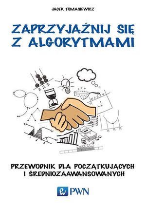 Zaprzyjaźnij się z algorytmami: Przewodnik dla początkujących i średniozaawansowanych – ebook
