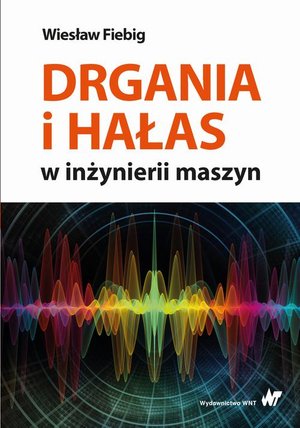 Drgania i hałas w inżynierii maszyn – ebook