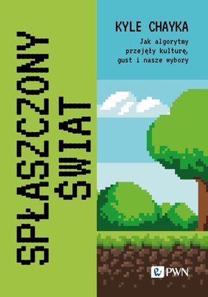 Spłaszczony świat: Jak algorytmy przejęły kulturę, gust i nasze wybory – ebook