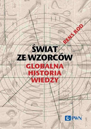 Świat ze wzorców. Globalna historia wiedzy – ebook