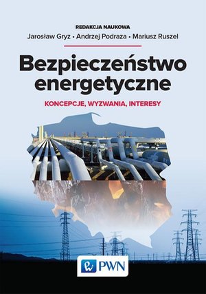 Bezpieczeństwo energetyczne: Koncepcje, wyzwania, interesy &ndash; ebook
