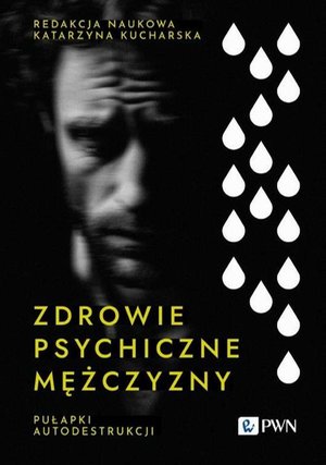 Zdrowie psychiczne mężczyzny: Pułapki autodestrukcji – ebook