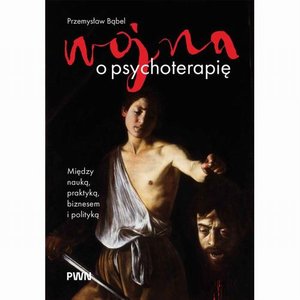 Wojna o psychoterapię Między nauką, praktyką, biznesem i polityką &ndash; ebook