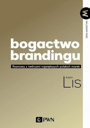 Bogactwo brandingu: Rozmowy z twórcami największych polskich marek – ebook