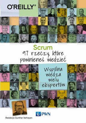 Scrum 97 rzeczy, kt&oacute;re powinieneś wiedzieć Wsp&oacute;lna wiedza wielu ekspert&oacute;w &ndash; ebook