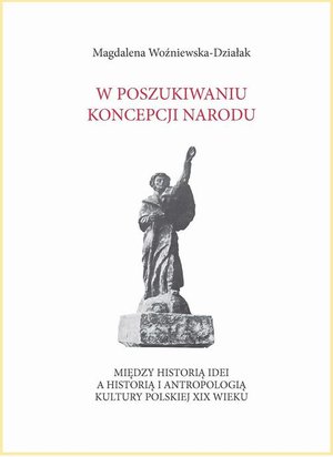 W poszukiwaniu koncepcji narodu. Między historią idei a historią i antropologią kultury polskiej XIX wieku – ebook