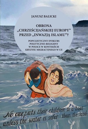Obrona "chrześcijańskiej Europy" przed "inwazją islamu"? Populistyczny dyskurs polityczno-religijny w Polsce w kontekście kryzysu migracyjnego w Europie – ebook