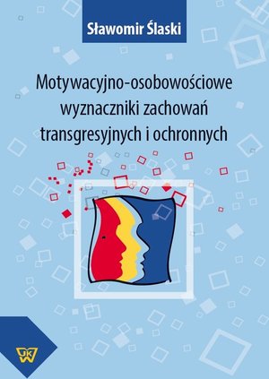 Motywacyjno-osobowościowe wyznaczniki zachowań transgresyjnych i ochronnych – ebook