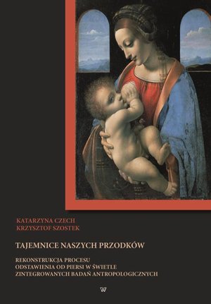Tajemnice naszych przodków. Rekonstrukcja procesu odstawienia od piersi w świetle zintegrowanych badań antropologicznych – ebook