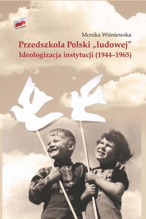 Przedszkola Polski "ludowej". Ideologizacja instytucji (1944-1965) – ebook