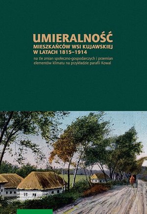 Umieralność mieszkańc&oacute;w wsi kujawskiej w latach 1815-1914 na tle zmian społeczno-gospodarczych &ndash; ebook