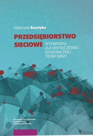 Przedsiębiorstwo sieciowe wyzwaniem dla wsp&oacute;łczesnej ekonomicznej teorii firmy &ndash; ebook