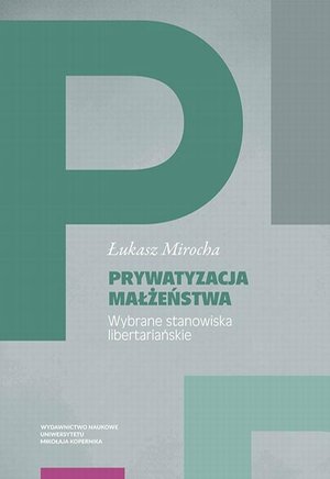 Prywatyzacja małżeństwa. Wybrane stanowiska libertariańskie – ebook