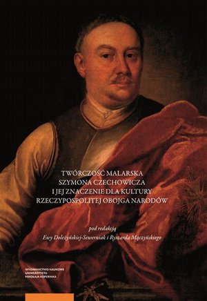 Twórczość malarska Szymona Czechowicza i jej znaczenie dla kultury Rzeczypospolitej Obojga Narodów – ebook