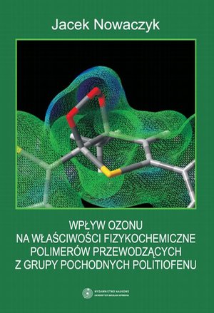 Wpływ ozonu na właściwości fizykochemiczne polimer&oacute;w przewodzących z grupy pochodnych politiofenu &ndash; ebook