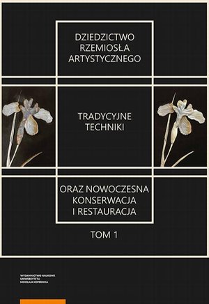 Dziedzictwo rzemiosła artystycznego - tradycyjne techniki oraz nowoczesna konserwacja i restauracja. Tom 1 – ebook