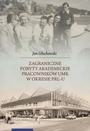 Zagraniczne pobyty akademickie pracownik&oacute;w UMK w okresie PRL-u &ndash; ebook