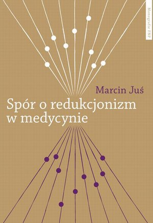 Spór o redukcjonizm w medycynie. Studium filozoficzne i metodologiczne – ebook
