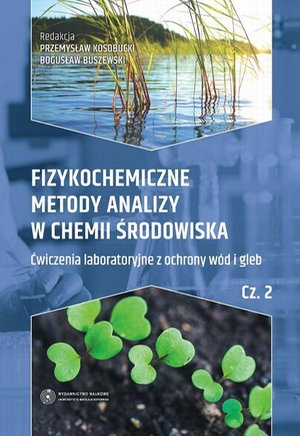 Fizykochemiczne metody analizy w chemii środowiska. Część II: Ćwiczenia laboratoryjne z ochrony w&oacute;d i gleb &ndash; ebook