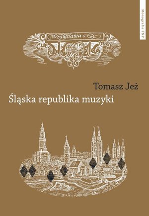 Śląska republika muzyki. Muzyczne imaginaria nadodrzańskich humanistów: Muzyczne imaginaria nadodrzańskich humanistów – ebook