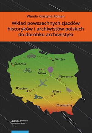 Wkład powszechnych zjazd&oacute;w historyk&oacute;w i archiwist&oacute;w polskich do dorobku archiwistyki &ndash; ebook