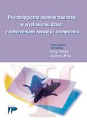 Psychologiczne aspekty trudności w wychowaniu dzieci z zaburzeniami rozwoju i zachowania – ebook