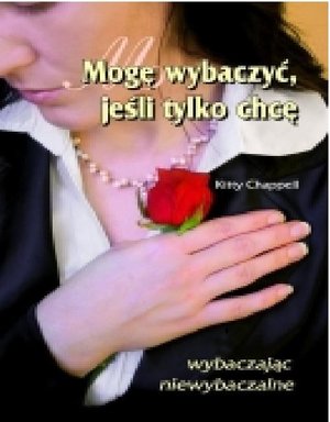 Mogę wybaczyć jeśli tylko chcę &ndash; książka