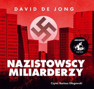 Nazistowscy miliarderzy: Mroczna historia najbogatszych przemysłowych dynastii Niemiec – audiobook