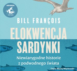 Elokwencja sardynki. Niewiarygodne historie z podwodnego świata – audiobook
