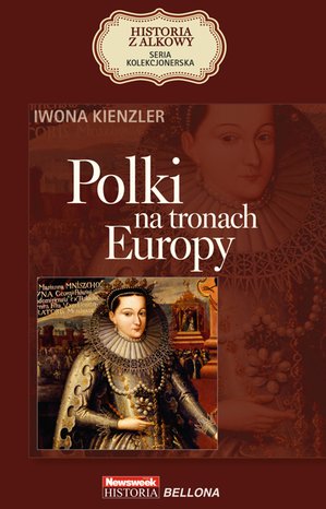 HISTORIA Z ALKOWY Tom 1: Polki na tronach Europy – ebook