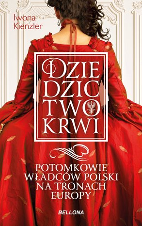 Dziedzictwo krwi. Potomkowie władców Polski na tronach Europy – ebook