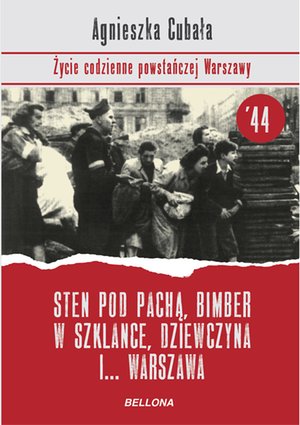Sten pod pachą, bimber w szklance... Życie codzienne powstańczej Warszawy – ebook