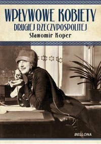 Wpływowe kobiety Drugiej Rzeczypospolitej – ebook