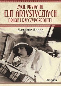 Życie prywatne elit artystycznych Drugiej Rzeczypospolitej – ebook