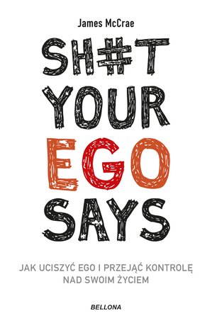 Sh#t your ego says. Jak uciszyć ego i przejąć kontrolę nad swoim życiem – ebook