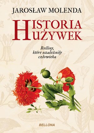 Historia używek. Rośliny, które uzależniły człowieka – ebook
