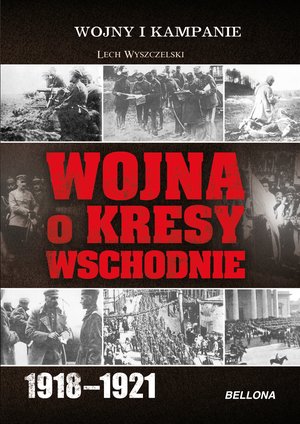 Wojna o Kresy Wschodnie 1918-1921 – ebook