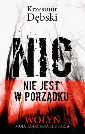 Nic nie jest w porządku. Wołyń - moja rodzinna historia &ndash; ebook