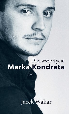 Pierwsze życie Marka Kondrata – ebook