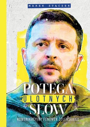 Potęga ulotnych słów. Komunikacyjny fenomen Zełenskiego – ebook